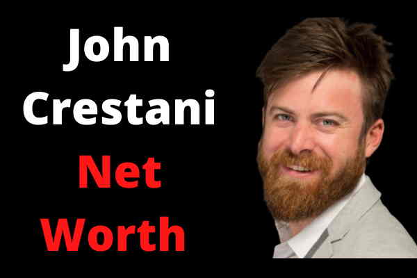 John Crestani Net Worth 2021 Age,Height,Wealth