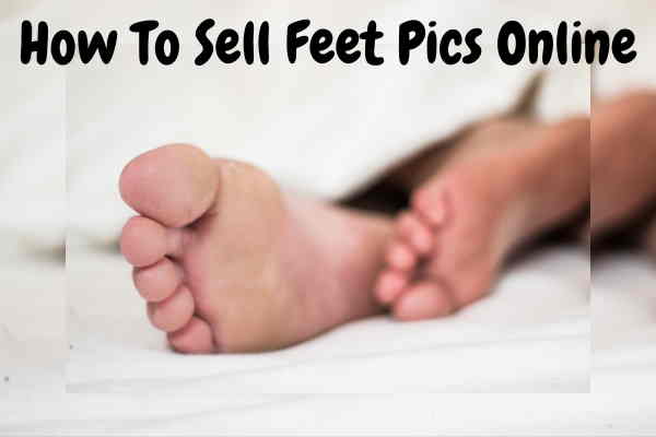 how to sell feet pics online