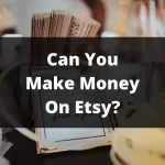 Can You Make Money On Etsy