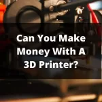 Can You Make Money With A 3D Printer In 2023? (Creative Ways to Earn Cash)