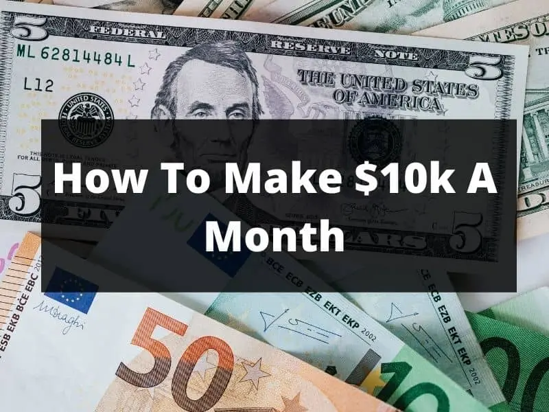 How To Make 10K A Month