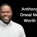 Anthony Oneal Net Worth