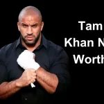Tam Khan's Net Worth